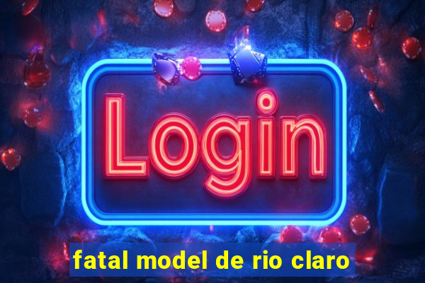 fatal model de rio claro